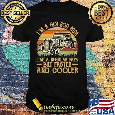 I'm A Hot Rod Papa Like A Regular Papa But Faster And Cooler Car Vintage Retro Shirt