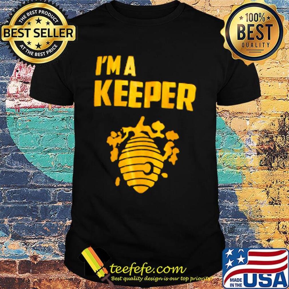 I'm a keeper honey shirt I'm a keeper honey shirt