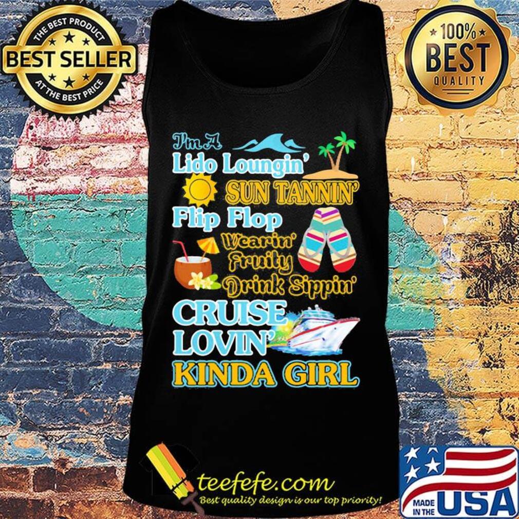 I'm a Lido loungin sun tannin flip flop wearin fruity drink sippon cruise lovin kinda girl s Tank top I'm a Lido loungin sun tannin flip flop wearin fruity drink sippon cruise lovin kinda girl s Tank top