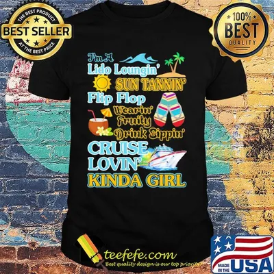 I'm a Lido loungin sun tannin flip flop wearin fruity drink sippon cruise lovin kinda girl shirt