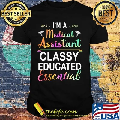 I'm A Medical Assistant Classy Educated Essential Shirt
