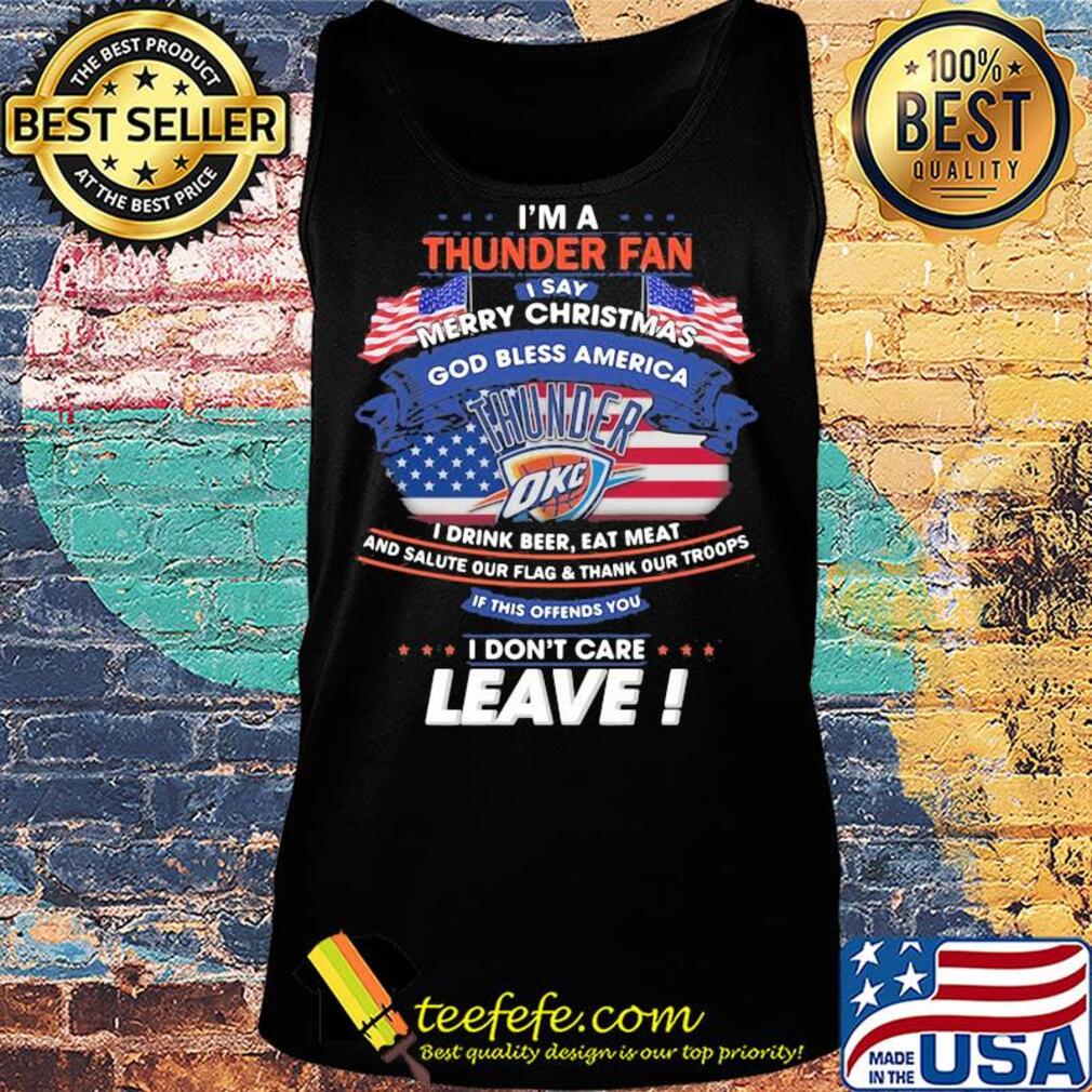 I'm a oklahoma city thunder fan I say merry christmas god bless america I drink beer eat meat and salute our flag and thank our troops independence day s Tank top I'm a oklahoma city thunder fan I say merry christmas god bless america I drink beer eat meat and salute our flag and thank our troops independence day s Tank top