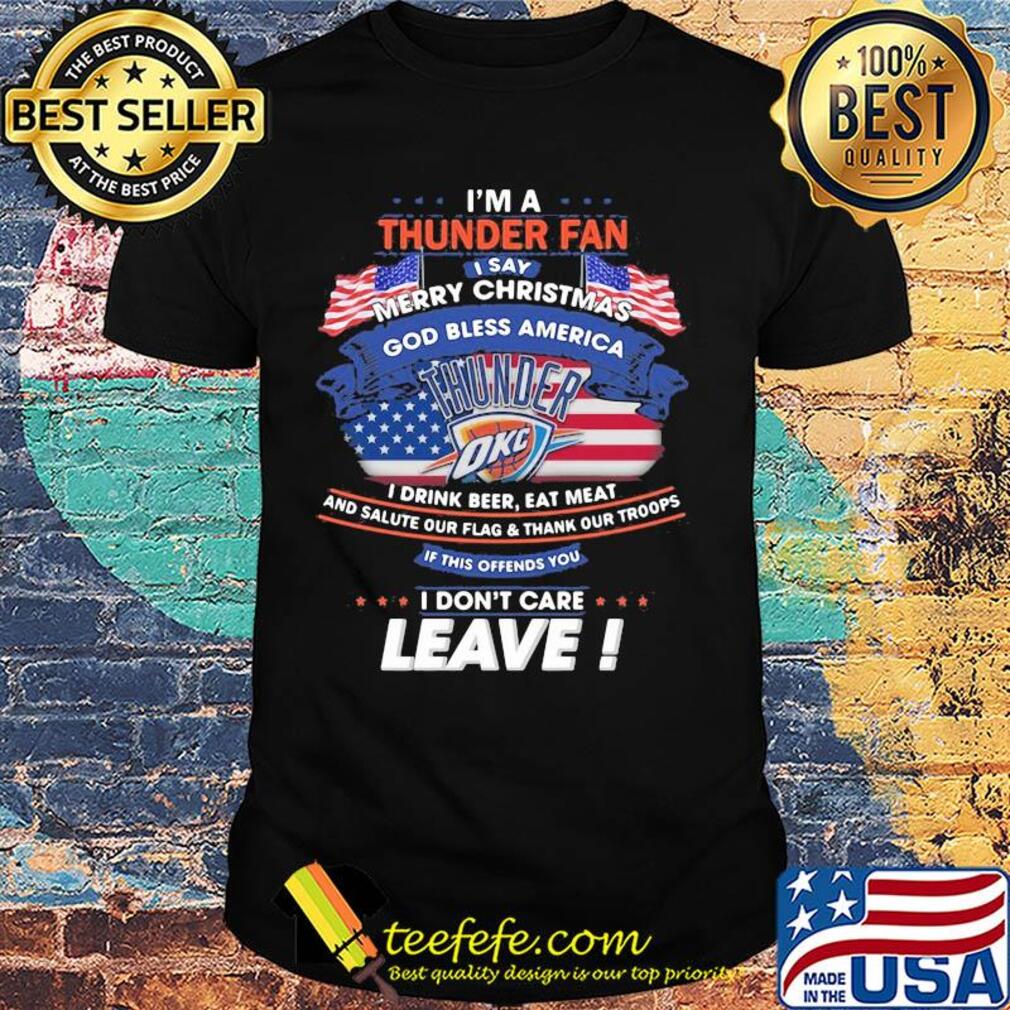 I'm a oklahoma city thunder fan I say merry christmas god bless america I drink beer eat meat and salute our flag and thank our troops independence day shirt I'm a oklahoma city thunder fan I say merry christmas god bless america I drink beer eat meat and salute our flag and thank our troops independence day shirt