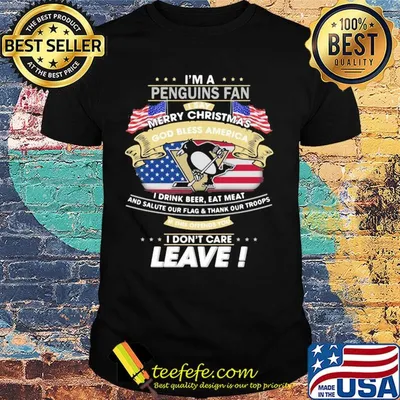 I'm A Pittsburgh Penguins Fan I Say Mery Christmas God Bless America I Drink Beer Eat Meat And Salute Our Flag and Thank Our Troops Independence Day shirt
