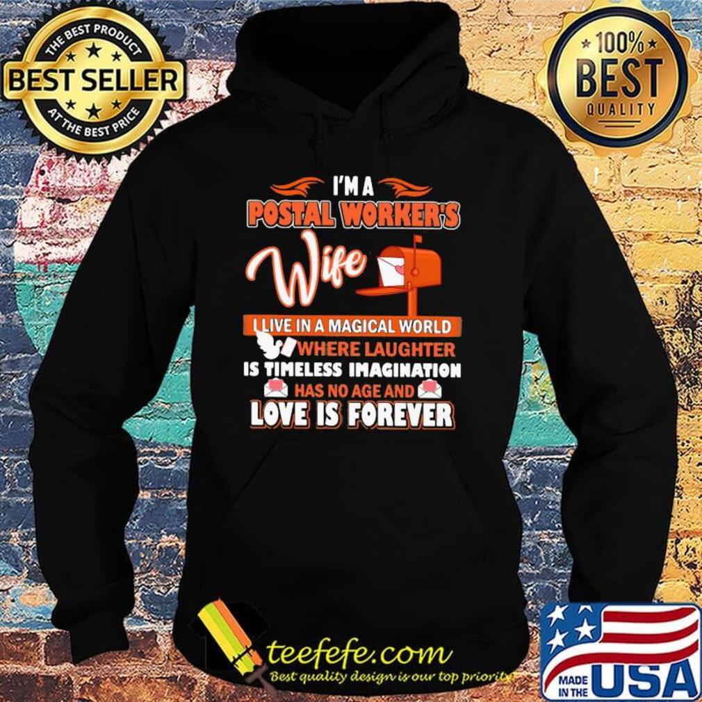 I'm a postal worker's wife live in a magical world love is forever s Hoodie I'm a postal worker's wife live in a magical world love is forever s Hoodie