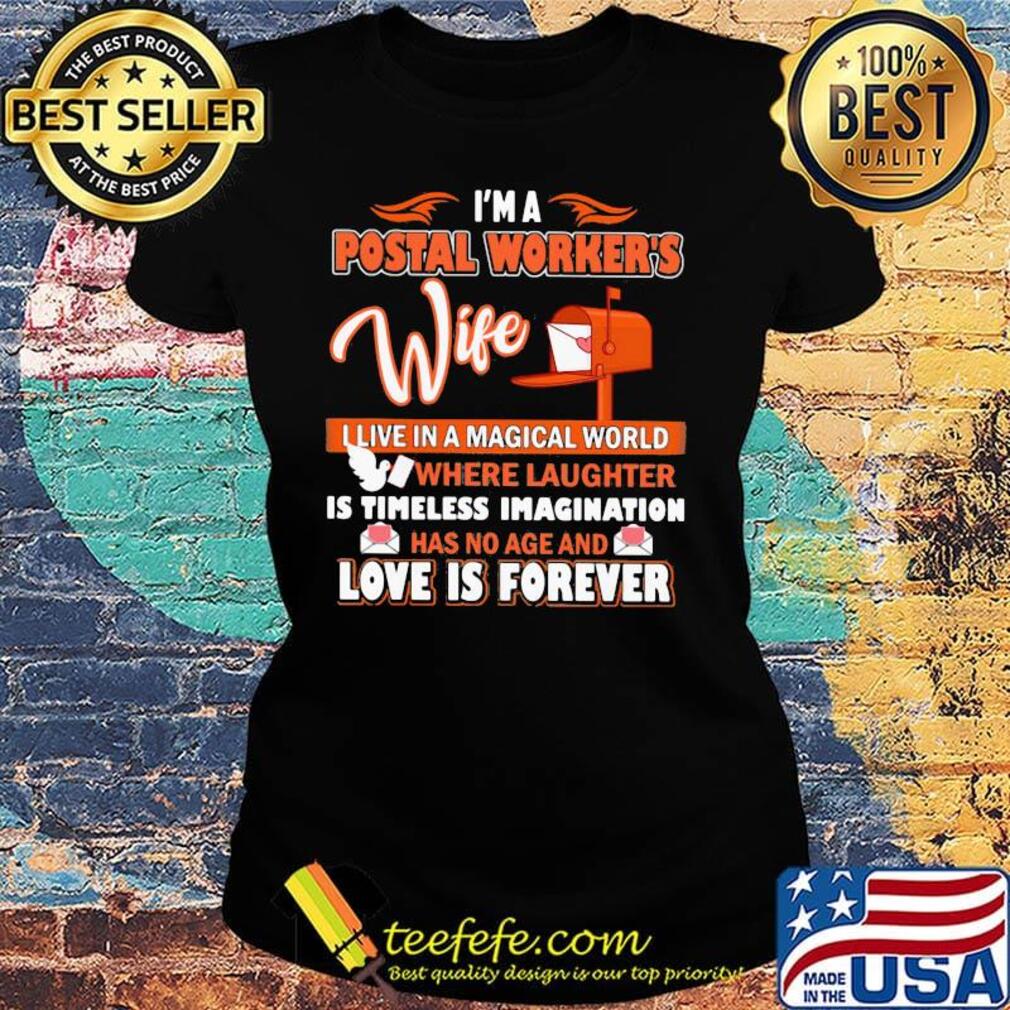 I'm a postal worker's wife live in a magical world love is forever s Ladies tee I'm a postal worker's wife live in a magical world love is forever s Ladies tee