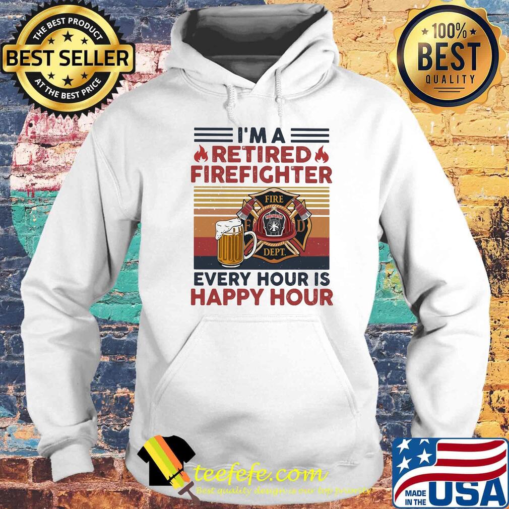I'm a retired firefighter every hour is happy hour vintage retro s Hoodie I'm a retired firefighter every hour is happy hour vintage retro s Hoodie