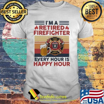 I'm a retired firefighter every hour is happy hour vintage retro shirt