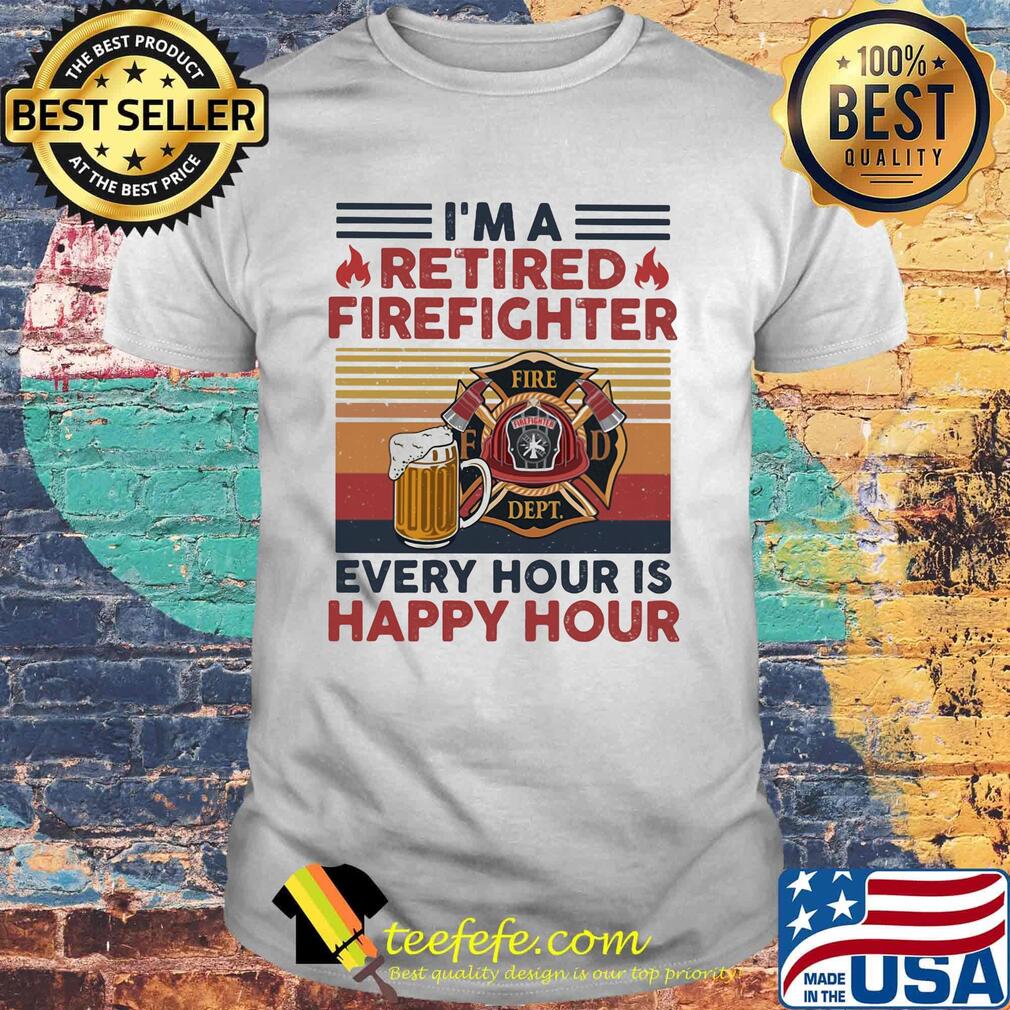 I'm a retired firefighter every hour is happy hour vintage retro shirt I'm a retired firefighter every hour is happy hour vintage retro shirt