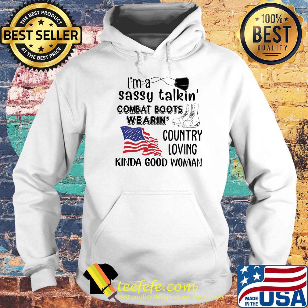 I'm a sassy talkin' combat boots wearin' American flag veteran Independence Day s Hoodie I'm a sassy talkin' combat boots wearin' American flag veteran Independence Day s Hoodie
