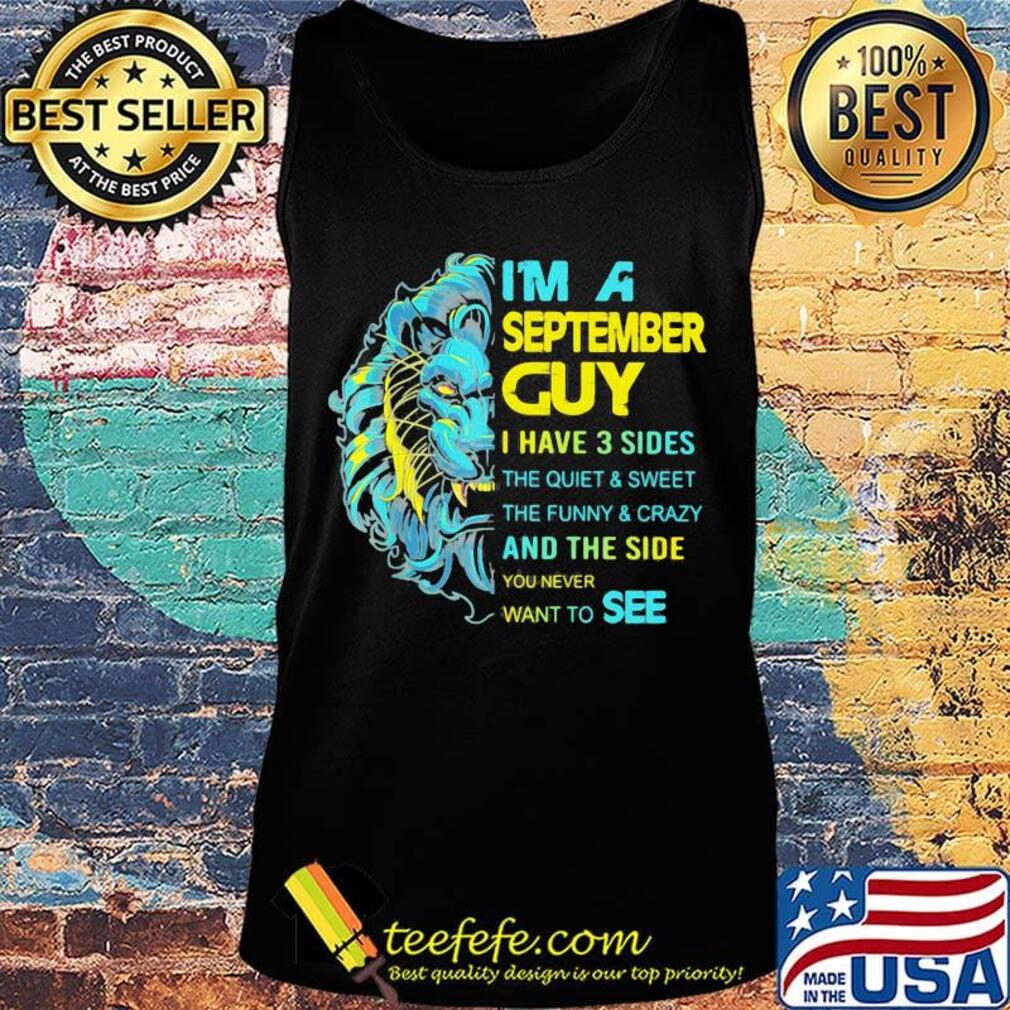 I'm A September Guy I Have 3 Sides And The Side You Never Want To See Shirt Tank top I'm A September Guy I Have 3 Sides And The Side You Never Want To See Shirt Tank top