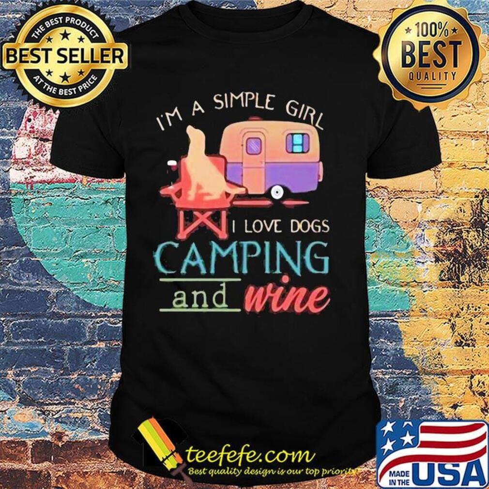 I'm a simple girl I love dogs camping and wine shirt