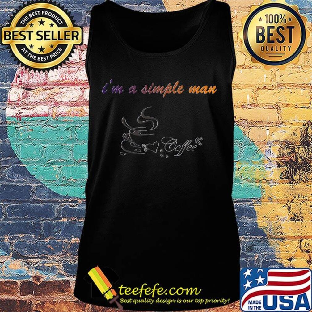 I'm a simple man coffee s Tank top I'm a simple man coffee s Tank top
