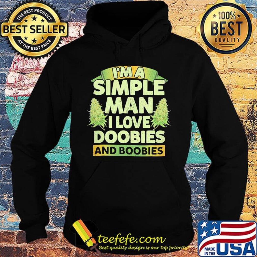 I'm a simple man i love doobies and boobies s Hoodie I'm a simple man i love doobies and boobies s Hoodie