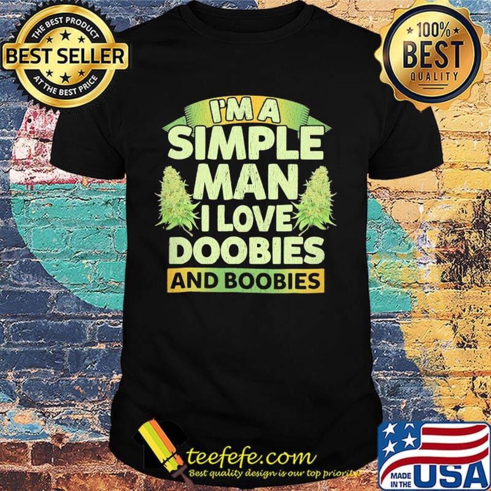 I'm a simple man i love doobies and boobies shirt I'm a simple man i love doobies and boobies shirt