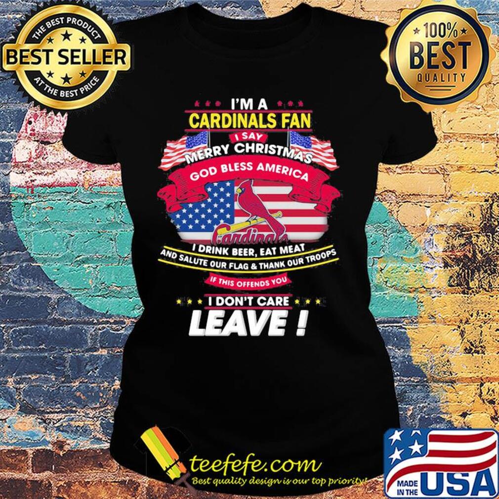 I'm a st. louis cardinals fan I say mery christmas god bless america I drink beer eat meat and salute our flag and thank our troops independence day s Ladies tee I'm a st. louis cardinals fan I say mery christmas god bless america I drink beer eat meat and salute our flag and thank our troops independence day s Ladies tee