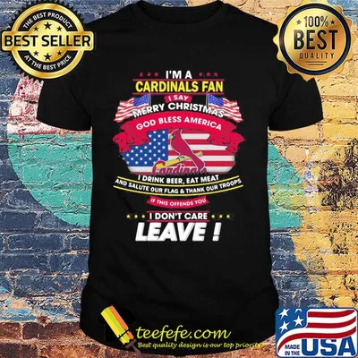 I'm a st. louis cardinals fan I say mery christmas god bless america I drink beer eat meat and salute our flag and thank our troops independence day shirt