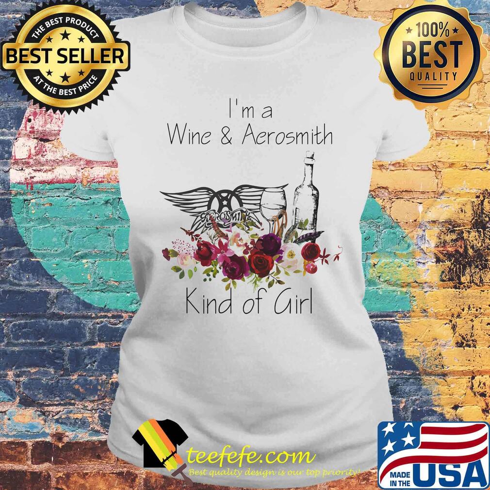 I'm a wine and aerosmith kind of girl flowers s Laides tee I'm a wine and aerosmith kind of girl flowers s Laides tee