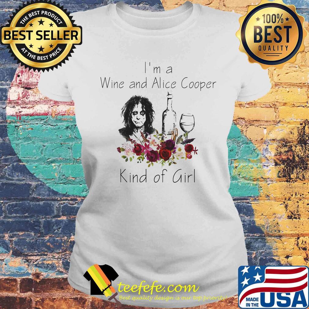 I'm a wine and alice cooper kind of girl flowers s Laides tee I'm a wine and alice cooper kind of girl flowers s Laides tee
