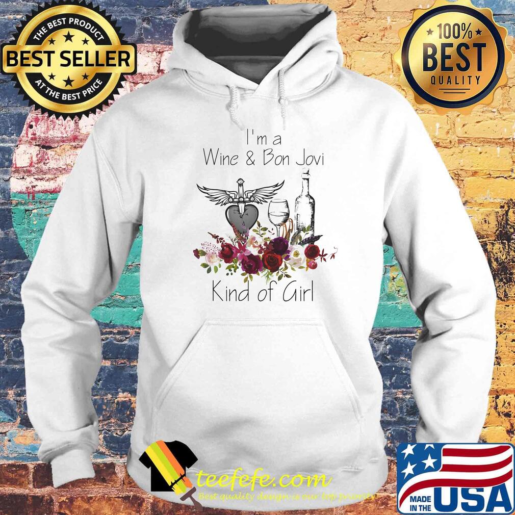 I'm a wine and bon jovi kind of girl flowers s Hoodie I'm a wine and bon jovi kind of girl flowers s Hoodie