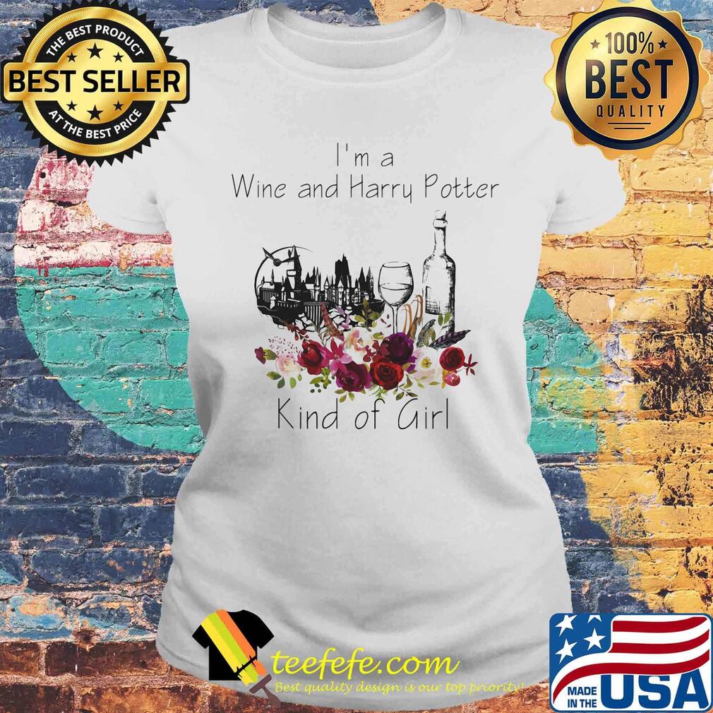 I'm a wine and harry potter kind of girl flowers s Laides tee I'm a wine and harry potter kind of girl flowers s Laides tee