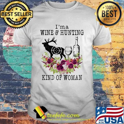 I'm a wine and hunting kind of woman flowers shirt