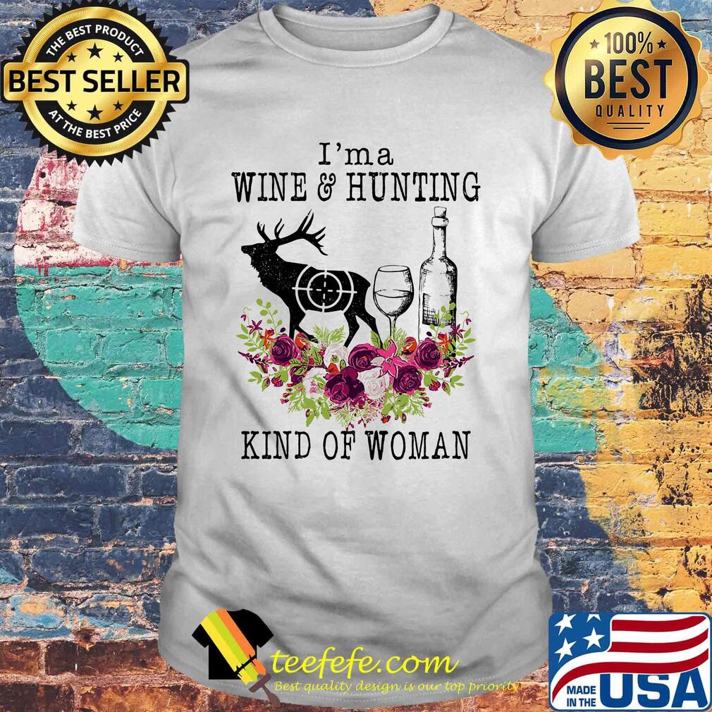 I'm a wine and hunting kind of woman flowers shirt