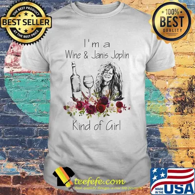 I'm a wine and janis joplin kind of girl flowers shirt
