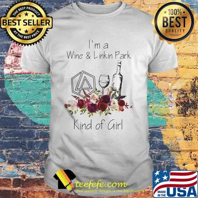 I'm a wine and linkin park kind of girl flowers shirt