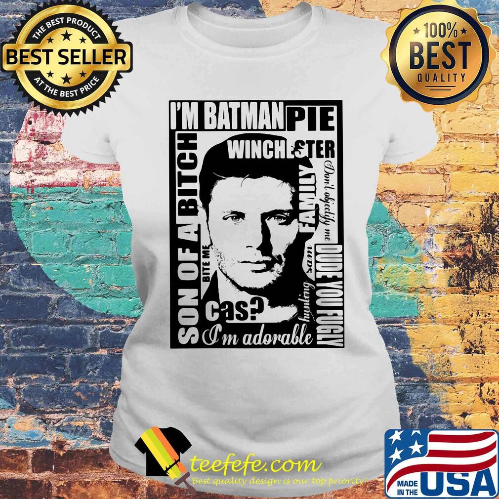 I'm batman pie winchester son of a bitch s Laides tee I'm batman pie winchester son of a bitch s Laides tee