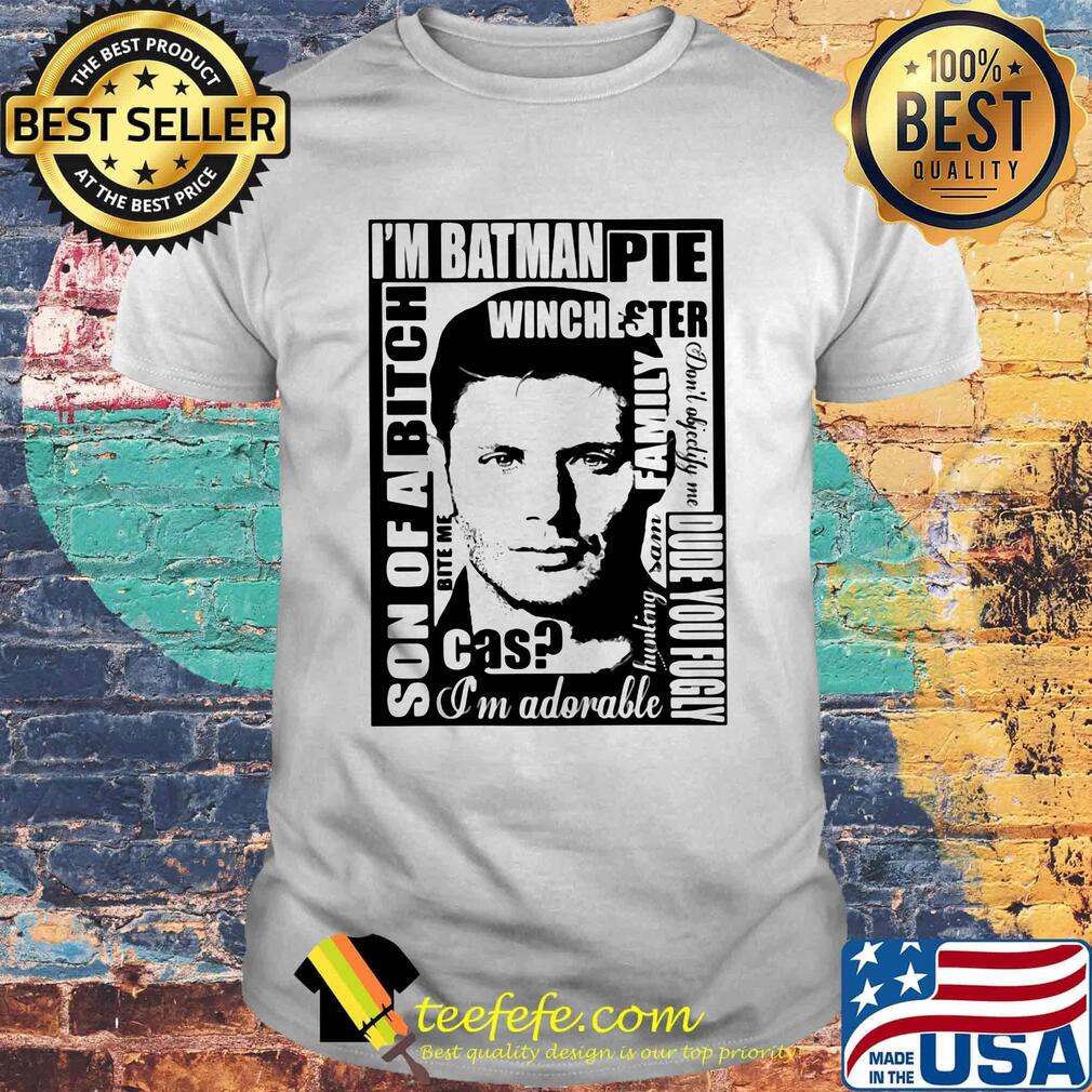 I'm batman pie winchester son of a bitch shirt