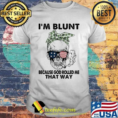I'm blunt because god rolled me that way skull American flag veteran Independence Day shirt