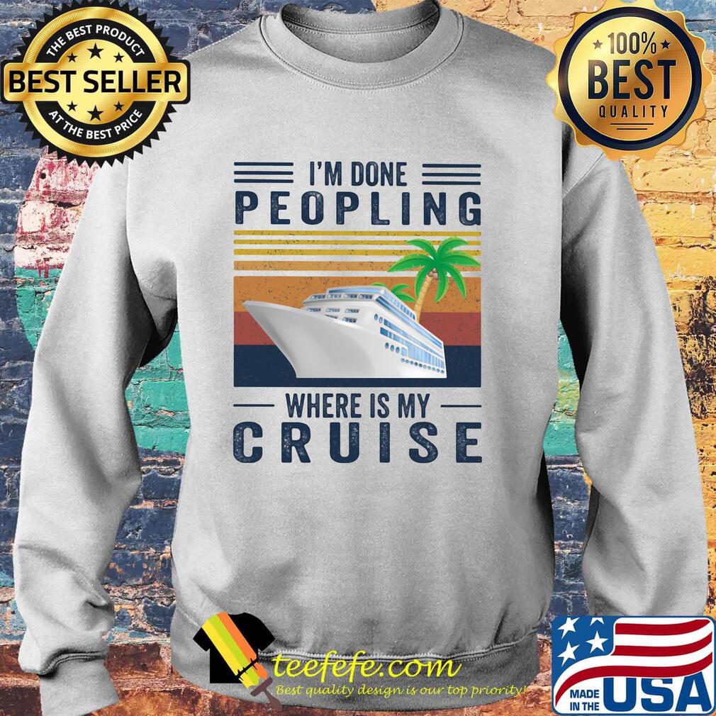 I'm Done Peoling Where Is My Cruise Ship Coconut Tree Shirt Sweater I'm Done Peoling Where Is My Cruise Ship Coconut Tree Shirt Sweater