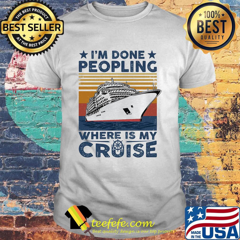 I'm done peopling where is my cruise vintage retro shirt