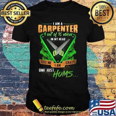 I'm Garpenter 9 Out Of 10 Voices In My Head Tell Me I Am Crazy One Just Hums Saw Shirt