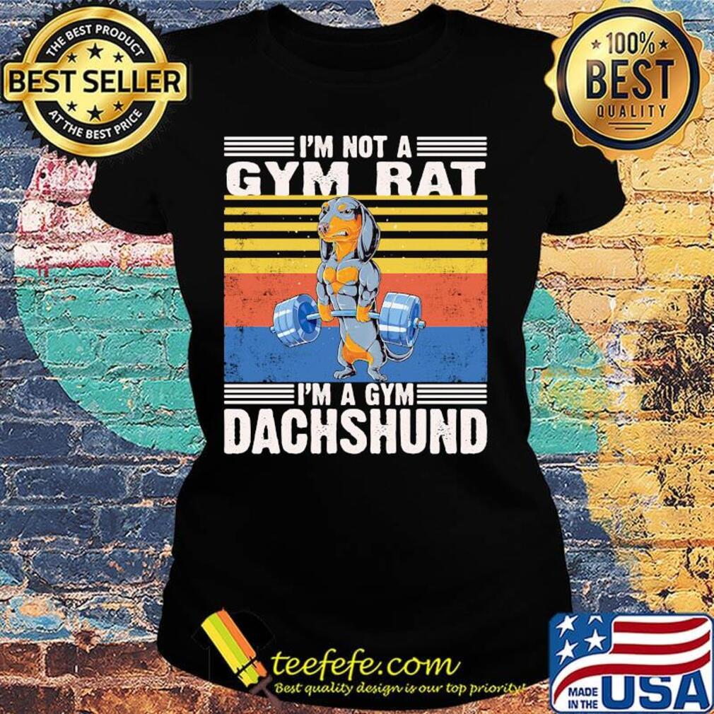 I'm Not A Gym Rat I'm A Gym Dachshund Gym Fitness Vintage Retro Shirt Ladies tee I'm Not A Gym Rat I'm A Gym Dachshund Gym Fitness Vintage Retro Shirt Ladies tee