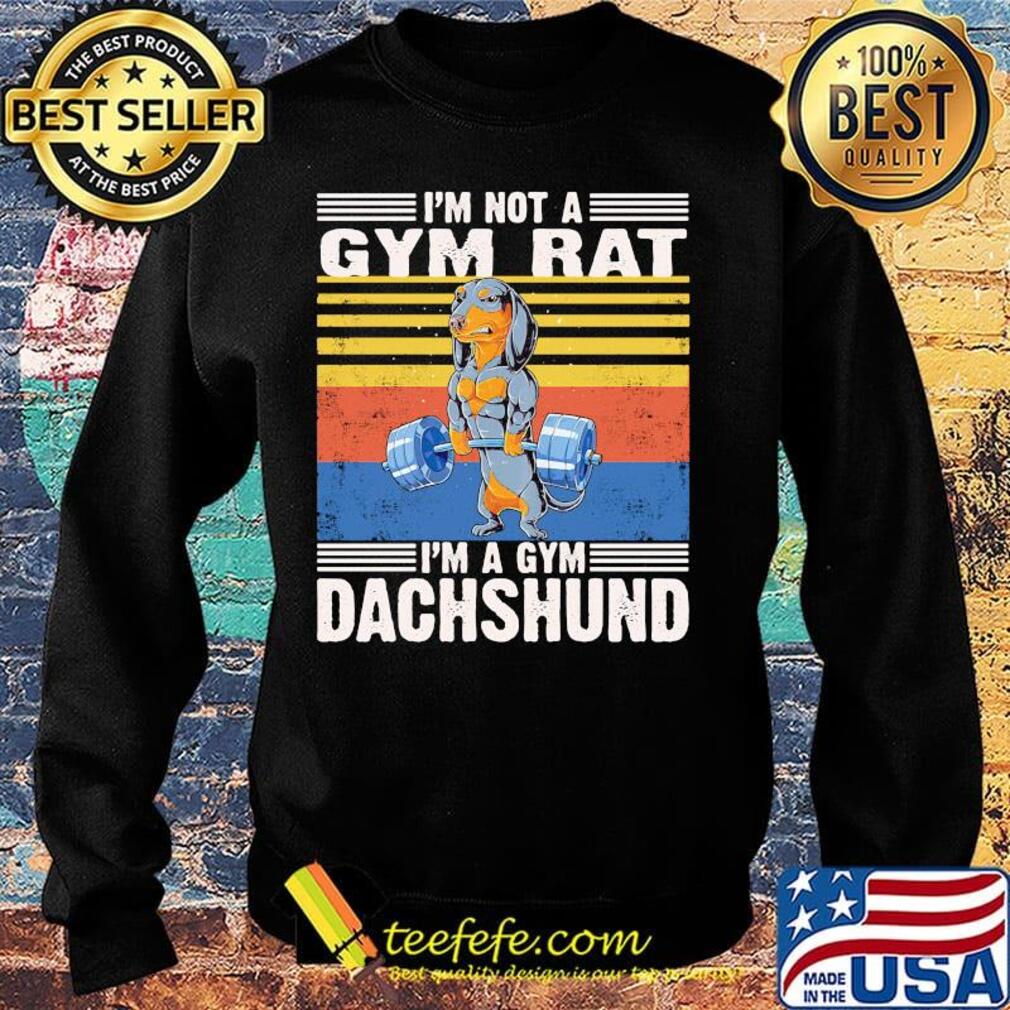I'm Not A Gym Rat I'm A Gym Dachshund Gym Fitness Vintage Retro Shirt Sweater I'm Not A Gym Rat I'm A Gym Dachshund Gym Fitness Vintage Retro Shirt Sweater