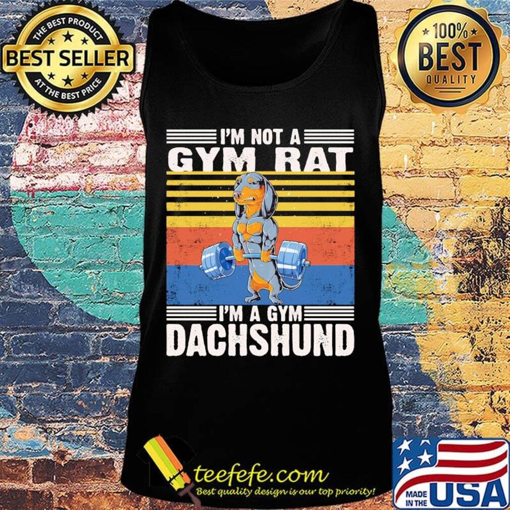 I'm Not A Gym Rat I'm A Gym Dachshund Gym Fitness Vintage Retro Shirt Tank top I'm Not A Gym Rat I'm A Gym Dachshund Gym Fitness Vintage Retro Shirt Tank top