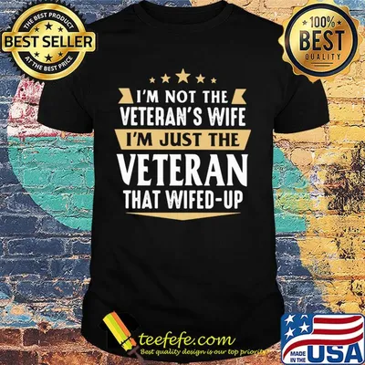 I'm not a veteran's wife I'm just the veteran that wifed up shirt