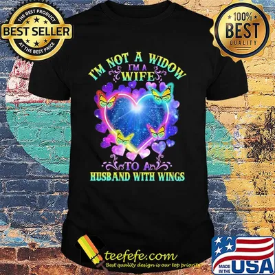I'm not a widow I'm a wife to a husband with wings heart butterflies shirt