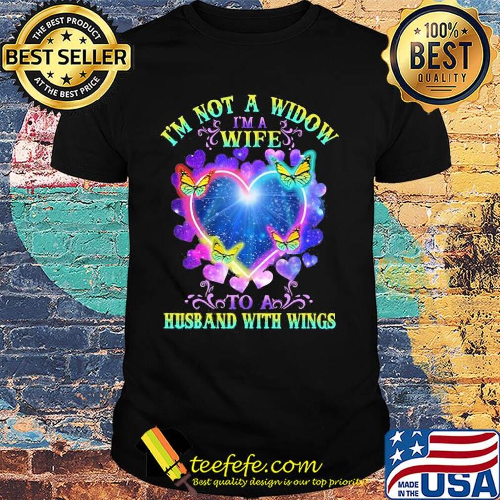 I'm not a widow I'm a wife to a husband with wings heart butterflies shirt