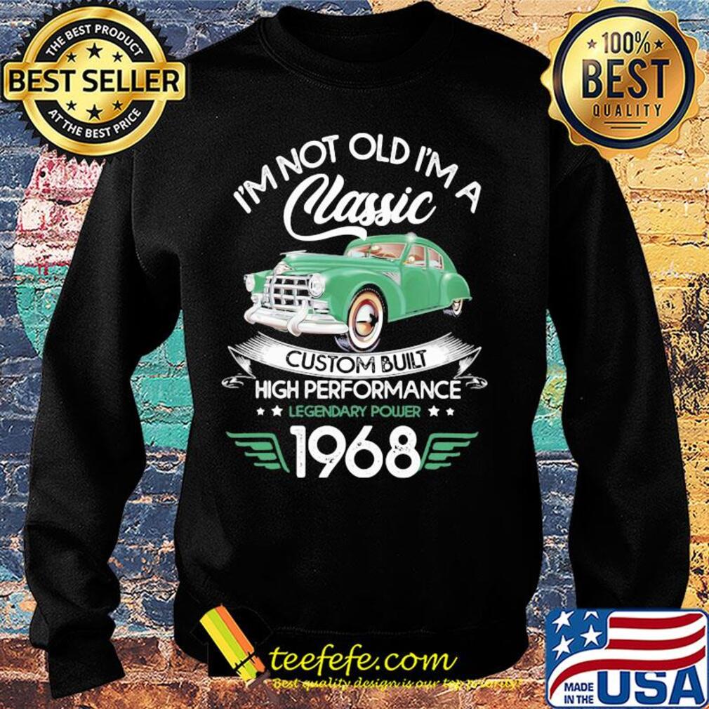 I'm not old a classic custom built high performance legendary power 1968 s Sweater I'm not old a classic custom built high performance legendary power 1968 s Sweater