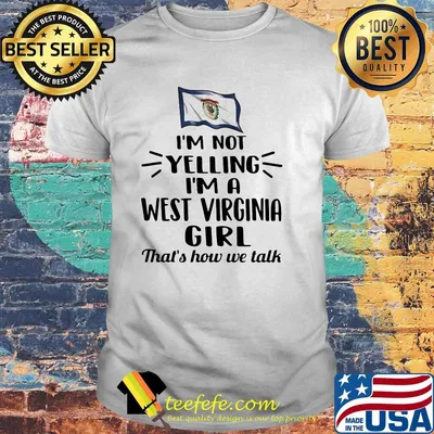 I'm not yelling i am a west virginia girl that's how we talk shirt