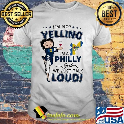 I'm not yelling I'm a philly girl we just talk loud map shirt