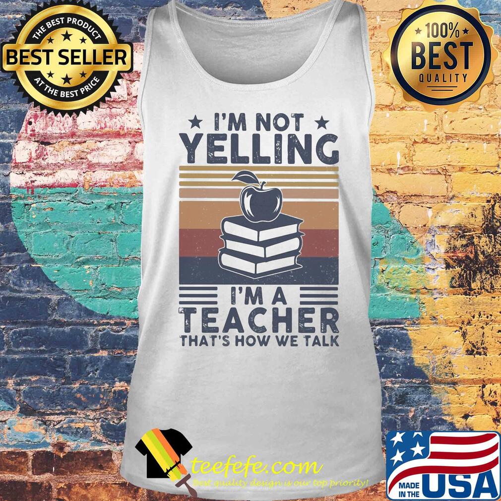 I'm not yelling I'm a teacher that's how we talk vintage s Tank top I'm not yelling I'm a teacher that's how we talk vintage s Tank top