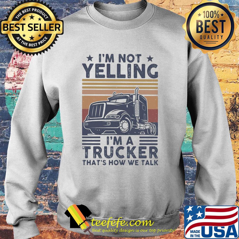 I'm not yelling I'm a trucker that's how we talk vintage s Sweater I'm not yelling I'm a trucker that's how we talk vintage s Sweater