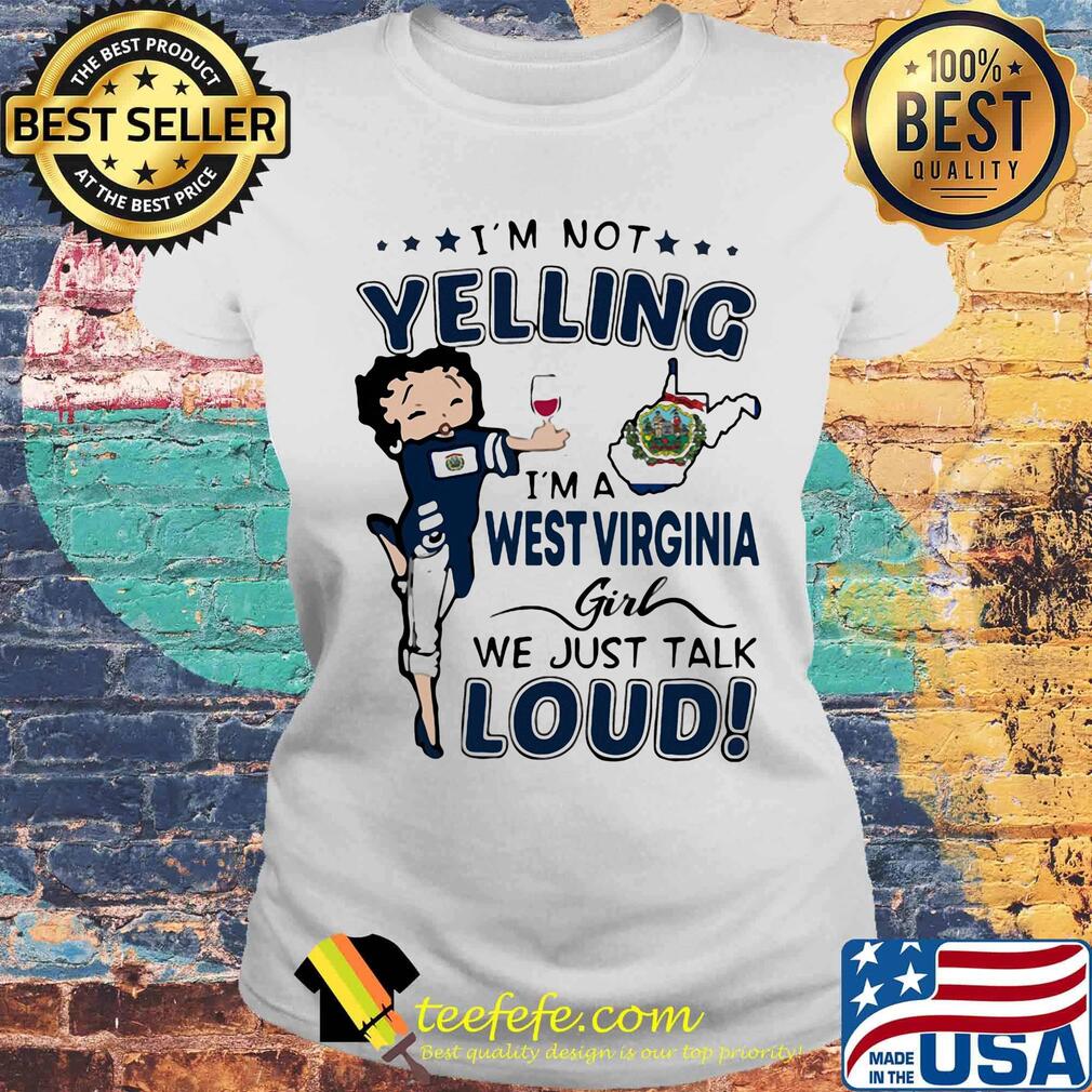 I'm Not Yelling I'm A West Virginia Girl We Just Talk Loud Shirt Laides tee I'm Not Yelling I'm A West Virginia Girl We Just Talk Loud Shirt Laides tee