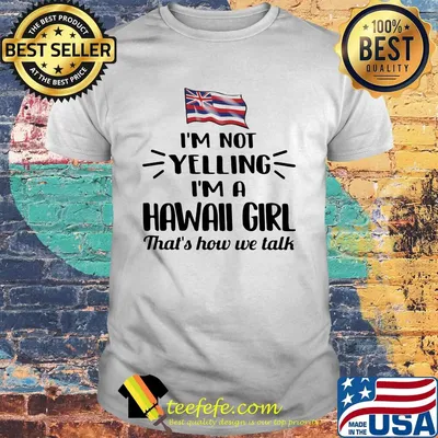I'm not yelling im a hawall girl thats how we talk american flag shirt