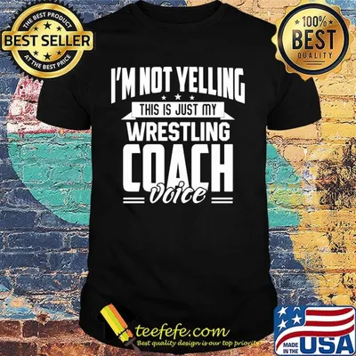 I'm not yelling this is just my wrestling coach voice stars shirt