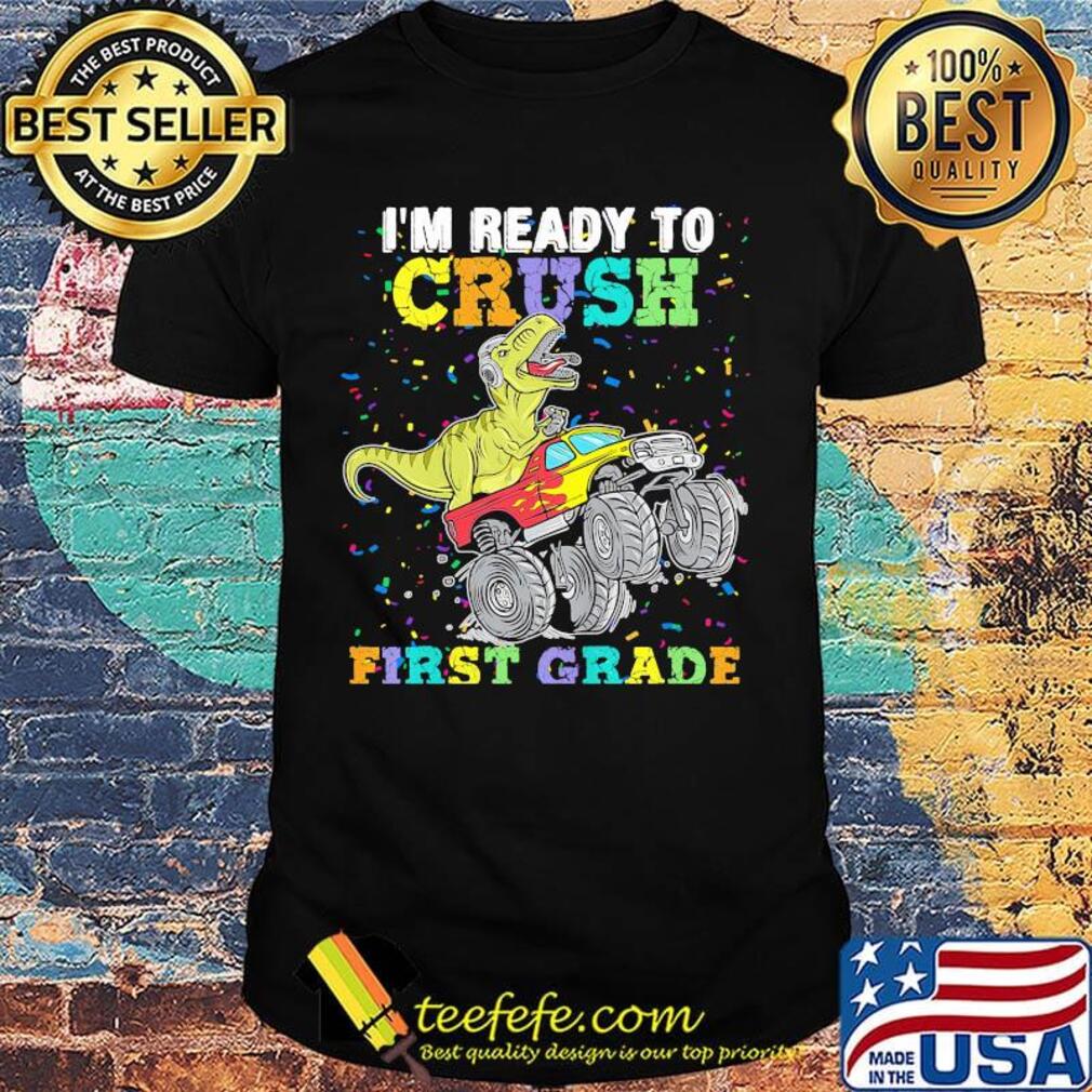 I'm Ready To Crush First Grade Dinosaurs Shirt